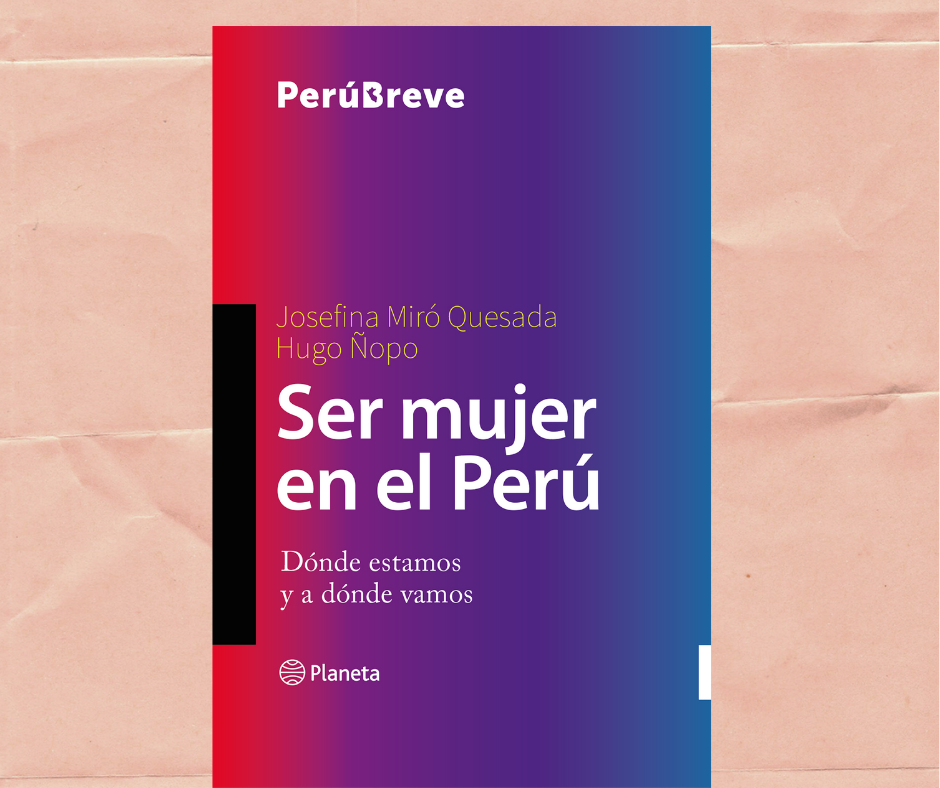 Hugo Ñopo y Josefina Miró Quesada presentan «Ser Mujer en el Perú»